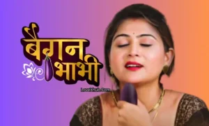 Baigan Bhabhi (2023) Full HD Desi Hot Series Ft. Hiral Radadiya Download