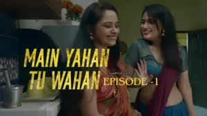 Main Yahan Tu Wahan Episode 1 (2023) [NoWaterMark] Full HD Bharti Jha New Hot Series