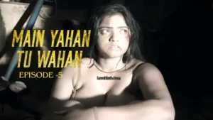 Main Yahan Tu Wahan Episode 5 (2023) [NoWaterMark] Full HD Bharti Jha New Hot Series