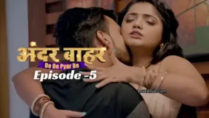 Andar Bahar (De De Pyaar De) Episode 5 (2024) [NoWaterMark] Full HD Bharti Jha New Hot Series