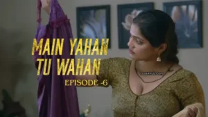 Main Yahan Tu Wahan Episode 6 (2023) [NoWaterMark] Full HD Bharti Jha New Hot Series