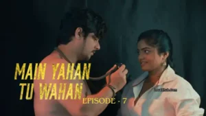 Main Yahan Tu Wahan Episode 7 (2023) [NoWaterMark] Full HD Bharti Jha New Hot Series