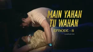 Main Yahan Tu Wahan Episode 8 (2023) [NoWaterMark] Full HD Bharti Jha New Hot Series