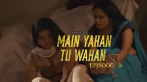Main Yahan Tu Wahan Episode 9 (2023) [NoWaterMark] Full HD Bharti Jha New Hot Series