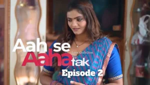 Aah Se Aaha Tak Episode 2 (2024) Full HD Bharti Jha New Hot Series