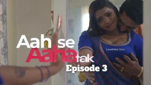 Aah Se Aaha Tak Episode 3 (2024) Full HD Bharti Jha New Hot Series